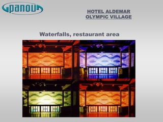 HOTEL ALDEMAR
OLYMPIC VILLAGE
Waterfalls, restaurant area
 