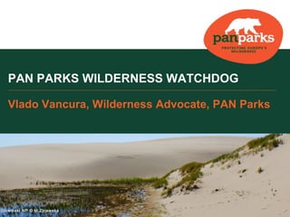 PAN PARKS WILDERNESS WATCHDOG
Vlado Vancura, Wilderness Advocate, PAN Parks

Slowinski NP © M.Zblewska

 