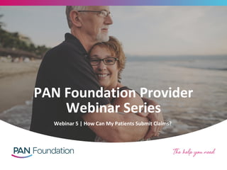 PAN Foundation Provider
Webinar Series
Webinar 5 | How Can My Patients Submit Claims?
 