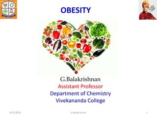 G.Balakrishnan
Assistant Professor
Department of Chemistry
Vivekananda College
4/12/2020 1G.Balakrishnan
OBESITY
 