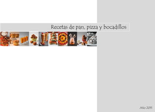 Recetas de pan, pizza y bocadillos




                                     Año 2011
 