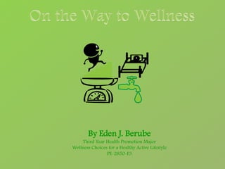 By Eden J. Berube
    Third Year Health Promotion Major
Wellness Choices for a Healthy Active Lifestyle
                PE-2850-F3
 