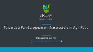 Towards a Pan-European e-infrastructure in Agri-Food
Panagiotis Zervas
(pzervas@agroknow.com)
 