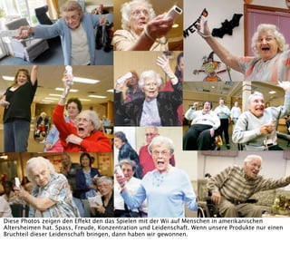 Diese Photos zeigen den Effekt den das Spielen mit der Wii auf Menschen in amerikanischen
Altersheimen hat. Spass, Freude,...