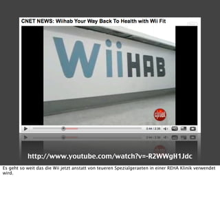 http://www.youtube.com/watch?v=-R2WWgH1Jdc
Es geht so weit das die Wii jetzt anstatt von teueren Spezialgeraeten in einer ...