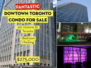 $275,000
Dowtown Toronto
Condo for sale
210 Victoria St.
Toronto
1 Bedroom
1 Parking
Fantastic
 