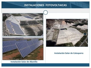 Instalación Solar de Abanilla
Instalación Solar de Calasparra
INSTALACIONES FOTOVOLTAICAS
 