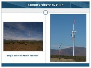 PARQUES EÓLICOS EN CHILE
Parque eólico de Monte Redondo
 