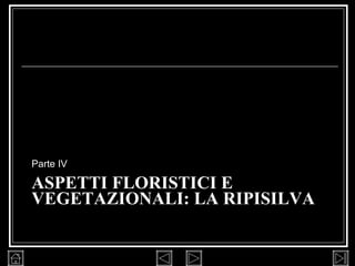 ASPETTI FLORISTICI E VEGETAZIONALI: LA RIPISILVA Parte IV 