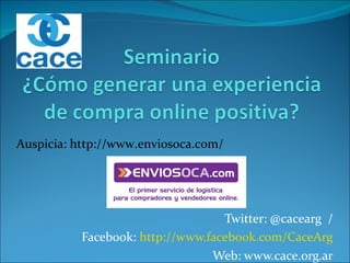 Auspicia: http://www.enviosoca.com/




                                   Twitter: @cacearg /
           Facebook: http://www.facebook.com/CaceArg
                                 Web: www.cace.org.ar
 