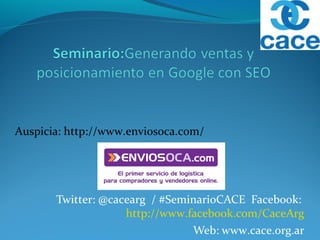 Twitter: @cacearg / #SeminarioCACE Facebook:
http://www.facebook.com/CaceArg
Web: www.cace.org.ar
Auspicia: http://www.enviosoca.com/
 