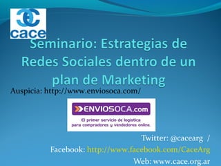 Twitter: @cacearg /
Facebook: http://www.facebook.com/CaceArg
Web: www.cace.org.ar
Auspicia: http://www.enviosoca.com/
 