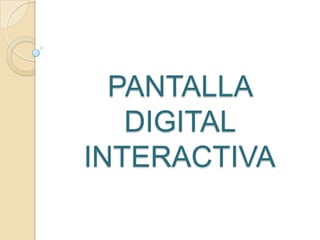PANTALLA DIGITAL INTERACTIVA,[object Object]