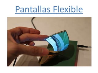 Pantallas Flexible
 