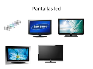Pantallas lcd
 