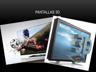 Pantallas 3d.