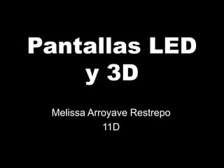 Pantallas LED y 3D Melissa Arroyave Restrepo 11D  