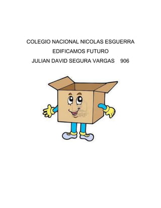 COLEGIO NACIONAL NICOLAS ESGUERRA
EDIFICAMOS FUTURO
JULIAN DAVID SEGURA VARGAS 906
 
