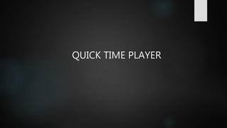 QUICK TIME PLAYER
 