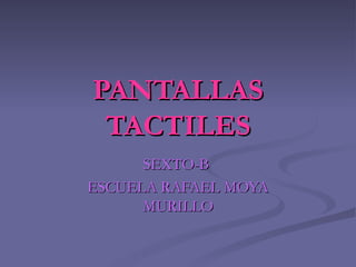 PANTALLAS TACTILES SEXTO-B  ESCUELA RAFAEL MOYA MURILLO 