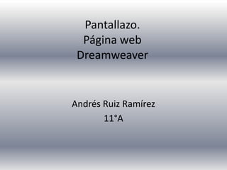 Pantallazo. Página web Dreamweaver  Andrés Ruiz Ramírez  11°A 