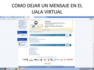 COMO DEJAR UN MENSAJE EN EL
UALA VIRTUAL