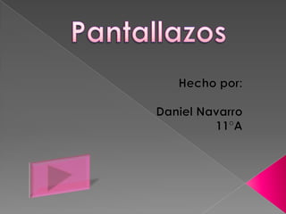 Pantallazos Hecho por: Daniel Navarro 11°A 
