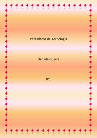 Pantallazos de Tecnología
Daniela Guerra
8°1
 