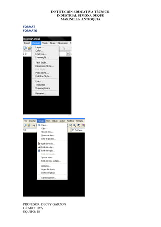 INSTITUCIÓN EDUCATIVA TÉCNICO
                 INDUSTRIAL SIMONA DUQUE
                    MARINILLA ANTIOQUIA

FORMAT
FORMATO




PROFESOR: DECSY GARZON
GRADO: 10ºA
EQUIPO: 18
 
