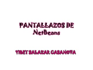 PANTALLAZOS DE NetBeans YIBET SALAZAR CASANOVA 