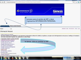 proceso para el cambio de NIP o clave
  ingresamos INFORMACIÓN PERSONAL




le damos click en cambiar su NIP
 