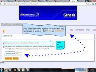 para poder cambiar o ingresar un nuevo NIP hay
que digitar el anterior y dar CLICK en CAMBIAR




                                      tener
                                      en
                                      cuenta
 