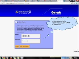 entramos a genesis
escribimos ,usuario y NIP
o contraseña
 
