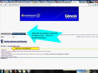 después de ingresar a genesis
                       le damos click alumno y
                       ayuda financiera




click en inscripción
 