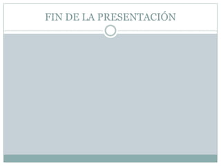 FIN DE LA PRESENTACIÓN