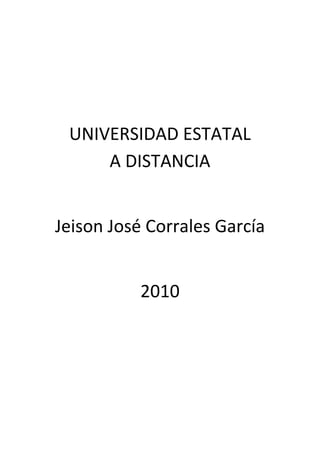 UNIVERSIDAD ESTATAL
A DISTANCIA
Jeison José Corrales García
2010
 