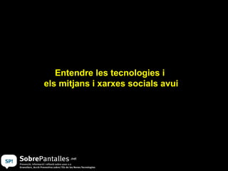 Entendre les tecnologies i  els mitjans i xarxes socials avui 