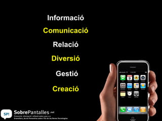 Informació Relació Gestió Comunicació Diversió Creació 