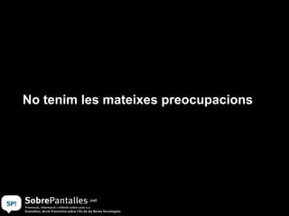 No tenim les mateixes preocupacions 
