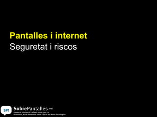 Pantalles i internet Seguretat i riscos 