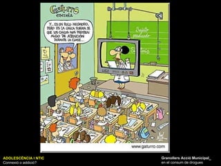 ADOLESCÈNCIA I NTIC Connexió o addició? Granollers Acció Municipal_ en el consum de drogues 