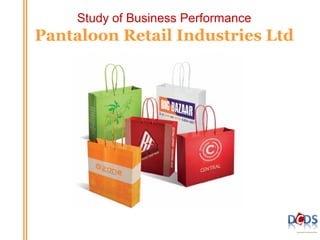 Study of Business Performance

Pantaloon Retail Industries Ltd

 