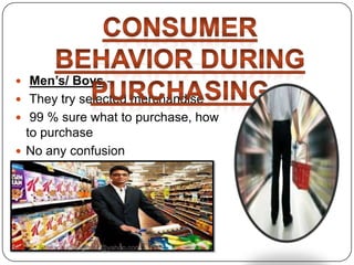  Men’s/ Boys –
 They try selected merchandise
 99 % sure what to purchase, how
to purchase
 No any confusion
Sumankumar.glbimr@yahoo.com
 