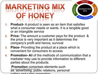 1. Product- A product is seen as an item that satisfies
what a consumer needs or wants. It is a tangible good
or an intangible service
2. Price- The amount a customer pays for the product &
the price is very important as it determines the
company's profit and hence, survival
3. Place- Providing the product at a place which is
convenient for consumers to access
4. Promotion- All of the methods of communication that a
marketer may use to provide information to different
parties about the products.
Promotion comprises elements such
as: advertising, public relations, personal
Sumankumar.glbimr@yahoo.com
 
