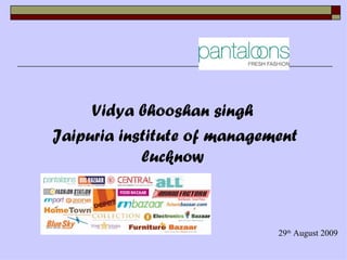 Vidya bhooshan singh
Jaipuria institute of management
            lucknow



                             29th August 2009
 