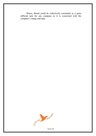 Hence, Brand could be collectively concluded as a quite
difficult task for any company as it is concerned with the
company’s image and repo.
PAGE 26
 