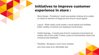 Initiatives to improve customer
experience in store :
◂ Fresh Stocks: Damaged old stocks, obsolete products should be
take...