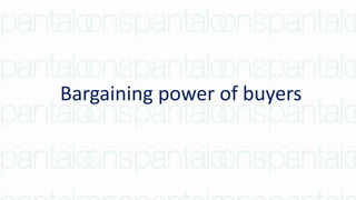 Bargaining power of buyers
 