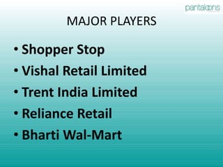 MAJOR PLAYERS Shopper StopVishal Retail LimitedTrent India LimitedReliance RetailBharti Wal-Mart