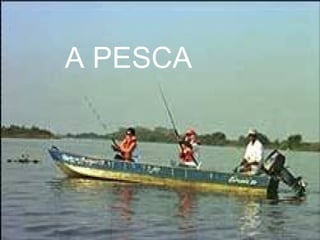 A PESCA 
